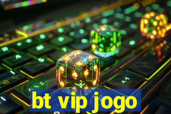 bt vip jogo